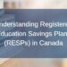 Understanding Registered Education Savings Plans (RESPs) in Canada